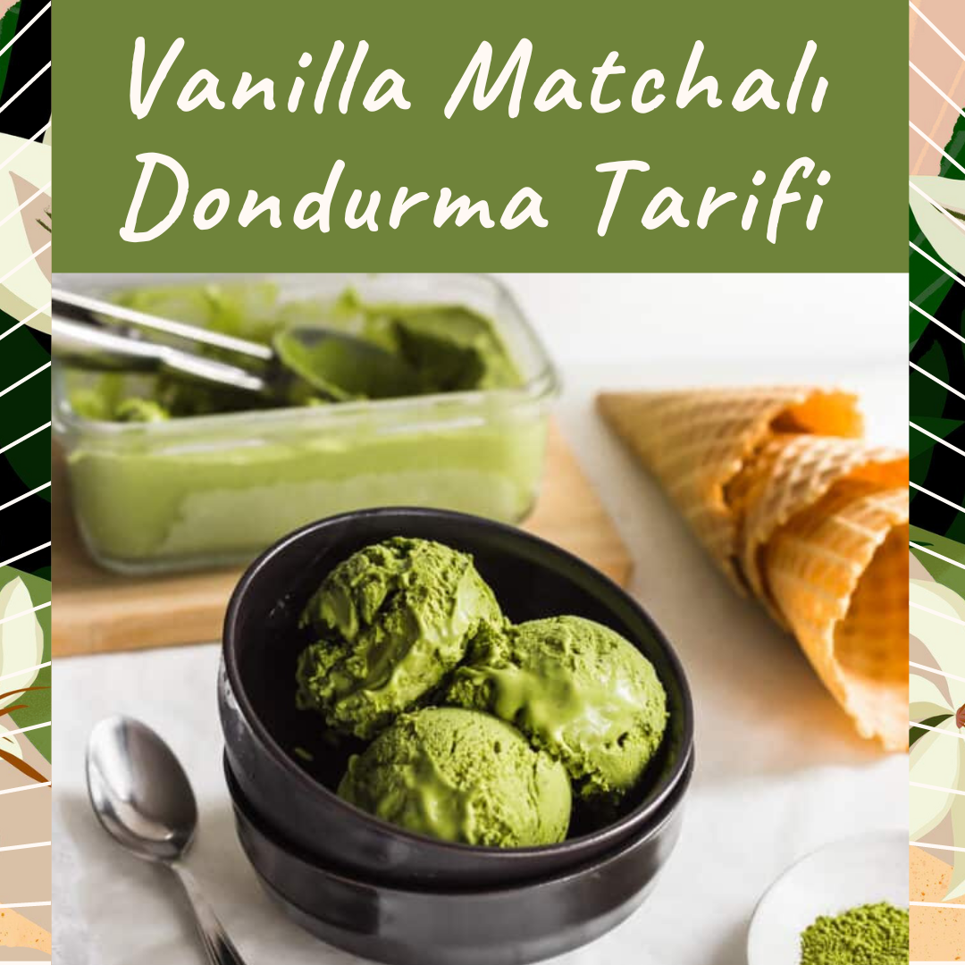Vanilla Matchalı Dondurma Tarifi