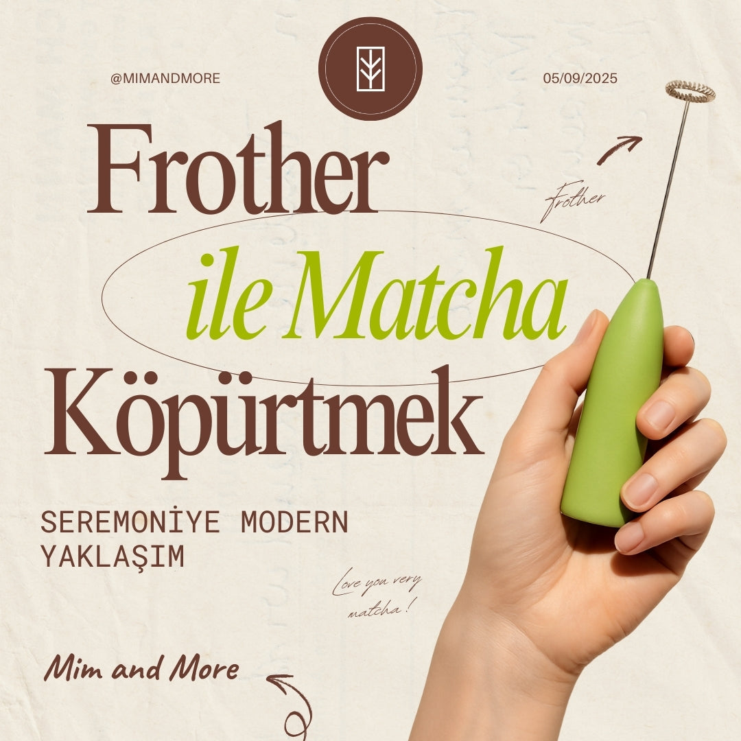 Frother ile Matcha Nasıl Hazırlanır? Modern Çay Seremonisi Yaklaşımı